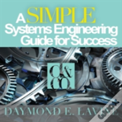 A Simple Systems Engineering Guide For Success