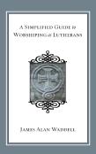A Simplified Guide To Worshiping As Lutherans