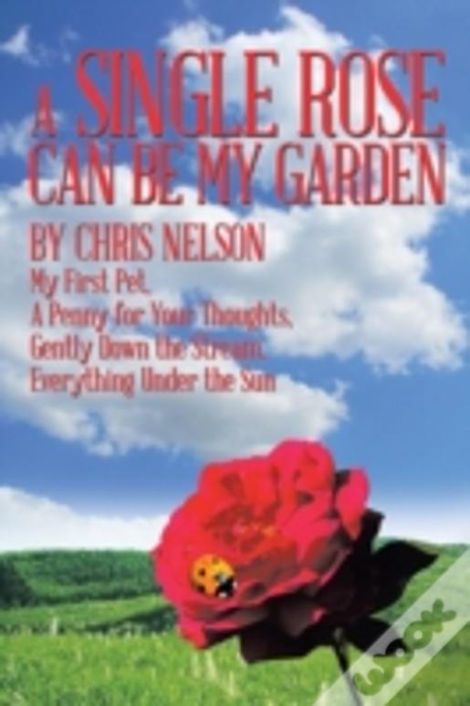 A Single Rose Can Be My Garden: My First Pet, A Penny For Your Thoughts, Gently Down The Stream, Everything Under The Sun