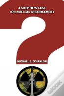 A Skeptic'S Case For Nuclear Disarmament