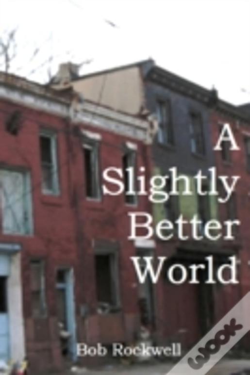 A Slightly Better World