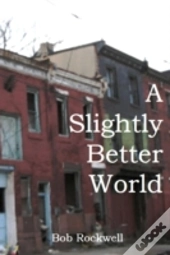 A Slightly Better World