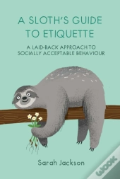 A Sloth'S Guide To Etiquette
