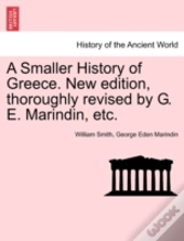 A Smaller History Of Greece. New Edition, Thoroughly Revised By G. E. Marindin, Etc.