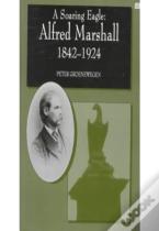 A Soaring Eagle: Alfred Marshall 1842-1924