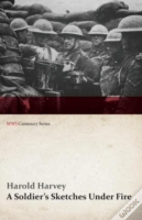 A Soldier'S Sketches Under Fire (Wwi Centenary Series)