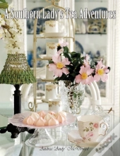A Southern Lady'S Tea Adventures