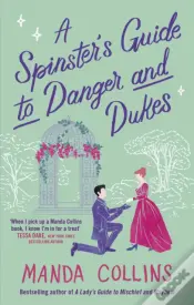 A Spinster'S Guide To Danger And Dukes