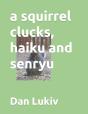 A Squirrel Clucks, Haiku And Senryu - Preview