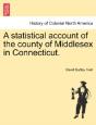 A Statistical Account Of The County Of Middlesex In Connecticut. - Preview
