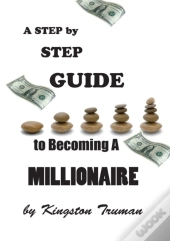 A Step By Step Guide To Becoming A Millionaire