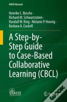 A Step-By-Step Guide To Case-Based Collaborative Learning (Cbcl)