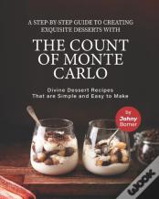 A Step-By-Step Guide To Creating Exquisite Desserts With The Count Of Monte Carlo
