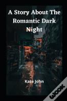 A Story About The Romantic Dark Night