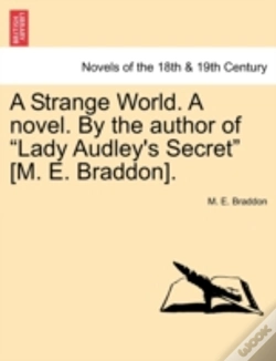 Capa do artigo A Strange World. A Novel. By The Author Of "Lady Audley'S Secret" (M. E. Braddon).