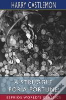 A Struggle For A Fortune (Esprios Classics)