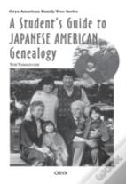 A Student'S Guide To Japanese American Genealogy
