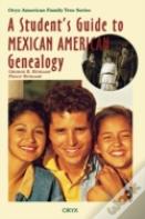 A Student'S Guide To Mexican American Genealogy