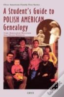 A Student'S Guide To Polish American Genealogy