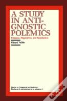 A Study In Anti-Gnostic Polemics