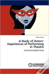 A Study Of Actors' Experiences Of Performing In Theatre