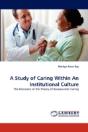 A Study Of Caring Within An Institutional Culture - Preview