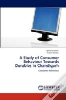 A Study Of Consumer Behaviour Towards Durables In Chandigarh
