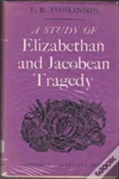 A Study Of Elizabethan And Jacobean Tragedy