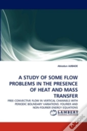 A Study Of Some Flow Problems In The Presence Of Heat And Mass Transfer