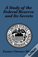 A Study Of The Federal Reserve And Its Secrets