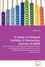 A Study On Unequal Facilities In Elementary Schools Of India - Preview