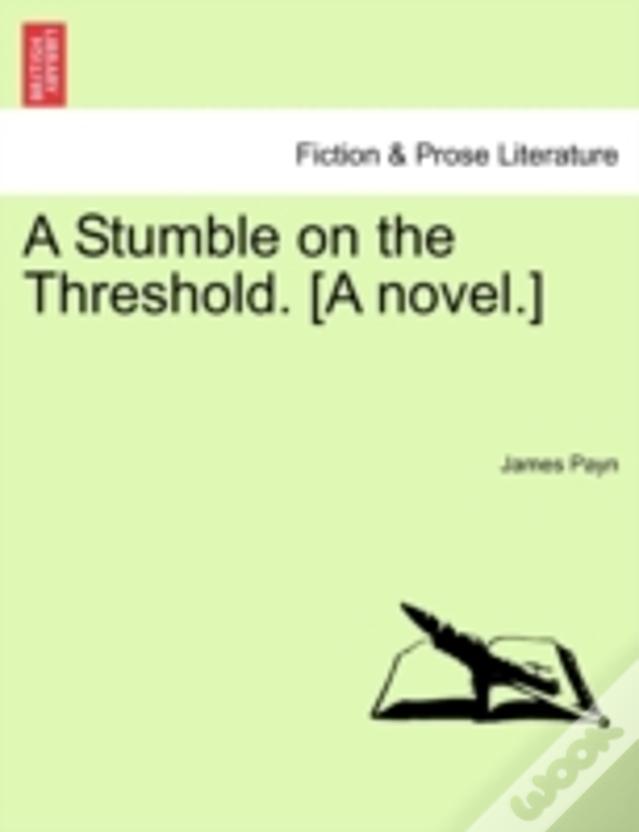 A Stumble On The Threshold. (A Novel.)
