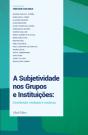 A Subjetividade nos Grupos e Instituições - Preview