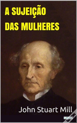 Capa do artigo A Sujeição Das Mulheres - Stuart Mill