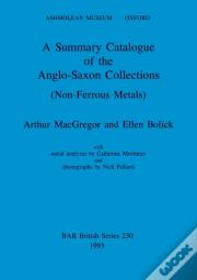 A Summary Catalogue Of The Anglo-Saxon Collections (Non-Ferrous Metals)