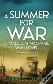 A Summer For War: A Malcolm Macphail Ww1