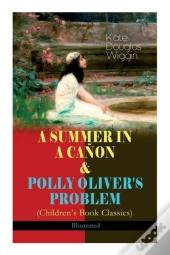 A Summer In A Canon & Polly Oliver'S Problem (Children'S Book Classics) - Illustrated
