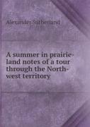 A Summer In Prairie-Land Notes Of A Tour Through The North-West Territory