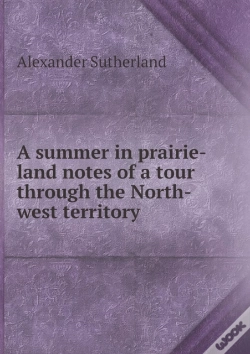 Capa do artigo A Summer In Prairie-Land Notes Of A Tour Through The North-West Territory