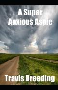 A Super Anxious Aspie