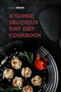 A Super Delicious Sirt Diet Cookbook: Lo - Preview