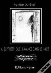 À Supposer Que J'Avance Dans Le Noir