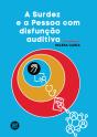 A Surdez e a Pessoa com Disfunção Auditiva - Preview