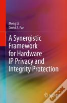 A Synergistic Framework For Hardware Ip Privacy And Integrity Protection