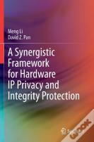 A Synergistic Framework For Hardware Ip Privacy And Integrity Protection