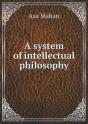 A System Of Intellectual Philosophy - Preview