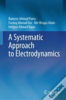 A Systematic Approach To Electrodynamics