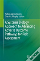 A Systems Biology Approach To Advancing Adverse Outcome Pathways For Risk Assessment