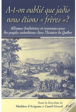 Capa do artigo A-T-On Oublié Que Jadis Nous Étions «Frères» ? Alliances Fondatrices Et Reconnaissance Des Peuples Autochtones Dans L'Histoire Du Québec