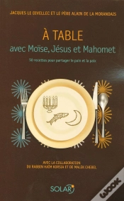 Capa do artigo À Table Avec Moïse, Jésus Et Mahomet ; 50 Recettes Pour Partager Le Pain Et La Paix